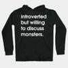 Introverted but willing to discuss monsters hoodie