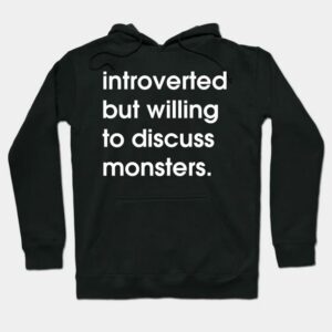 Introverted but willing to discuss monsters hoodie