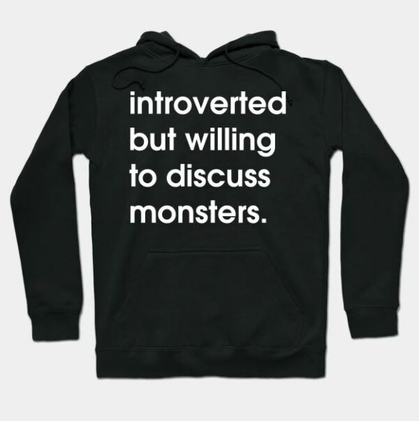 Introverted but willing to discuss monsters hoodie