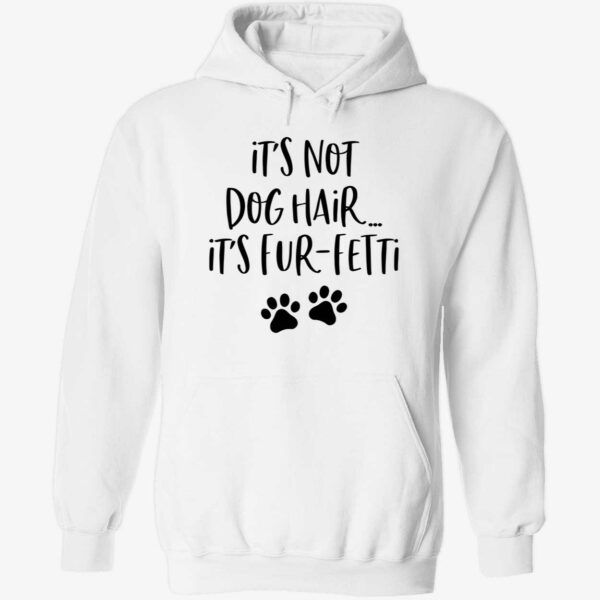 It’s not dog hair it’s fur fetti hoodie