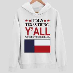 It’s A Texas Thing Y’all Wouldn’t Understand Hoodie