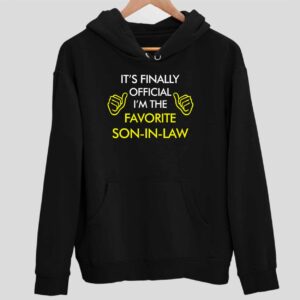 It’s Finally Official I’m The Favorite Son In Law Hoodie