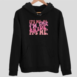 It’s Me Hi I’m The Bride It’s Me Hoodie