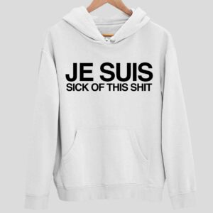 Je Suis Sick Of This Sht Hoodie