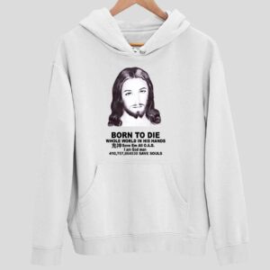 Jesus Born To Die Whole World In His Hands Save Em All Oad I God Man Hoodie