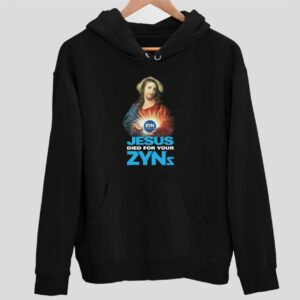 Jesus Died For Your Zyns Hoodie