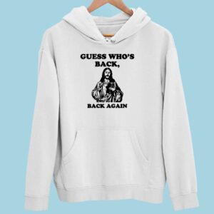 Jesus Guess Who’s Back Back Again Hoodie