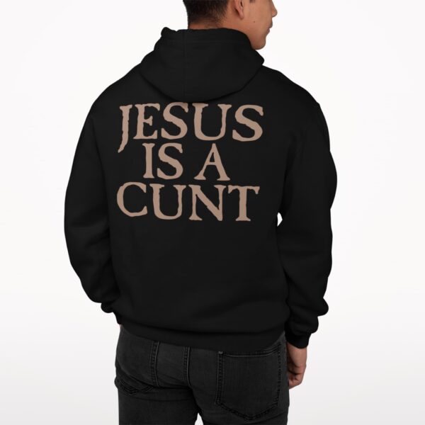 Jesus Is A Cnt Hoodie