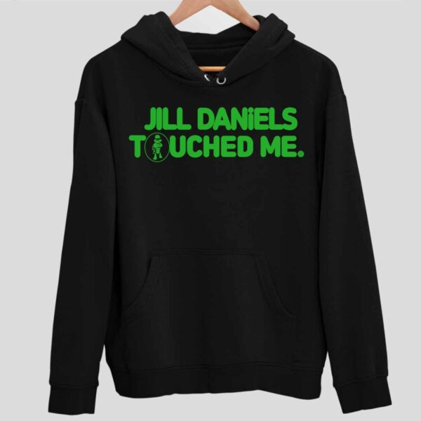 Jill Daniels Touched Me Hoodie