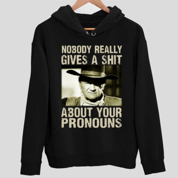 John Wayne Nobody Really Gives A Sht About Your Pronouns Hoodie