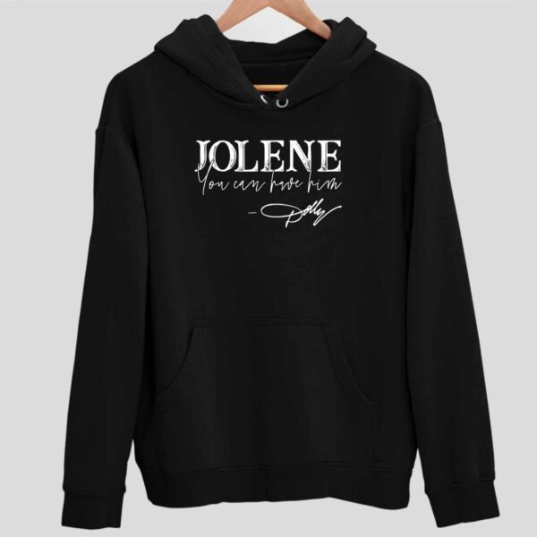 Jolene You Can Have Him Hoodie