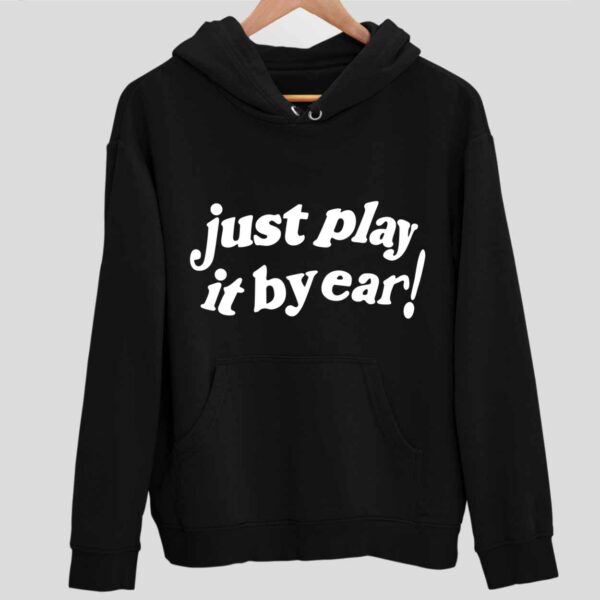 Just Play It By Ear Hoodie