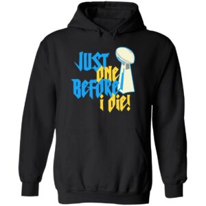 Just one before I die chargers hoodie