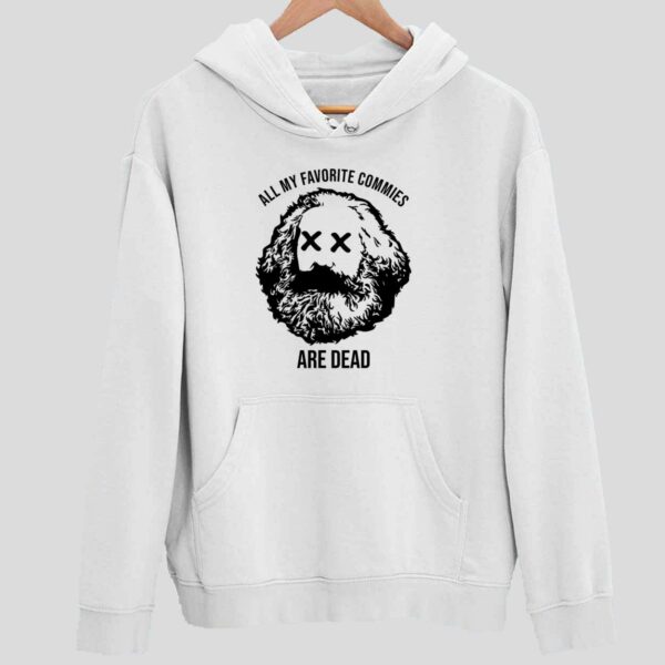 Karl Marx All My Favorite Commies Are Dead Hoodie