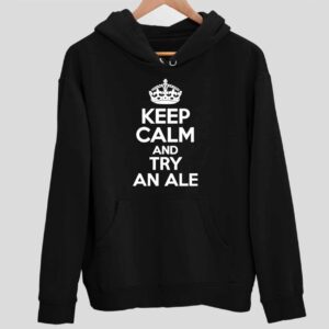 Keep Calm And Try An Ale Hoodie