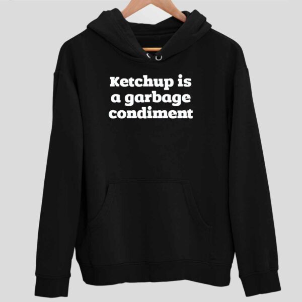 Ketchup Is A Garbage Condiment Hoodie