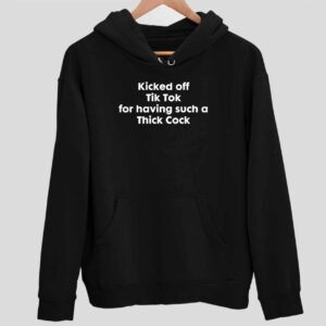 Kicked Off Tik Tok For Having Such A Thick Cock Hoodie