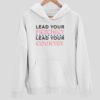 Lead Your Precinct Lead Your Country Hoodie
