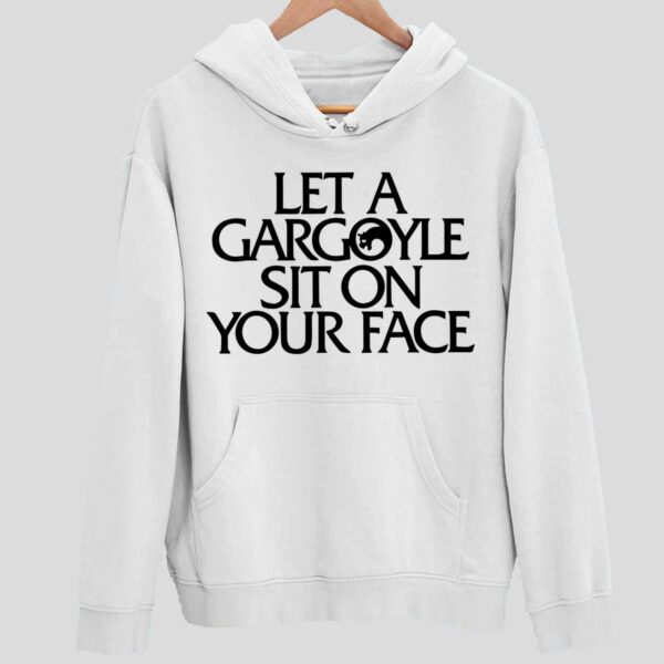 Let A Gargoyle Sit On Your Face Hoodie