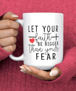 Let Your Faith Be Bigger Than Your Fear Coffee Mug 1