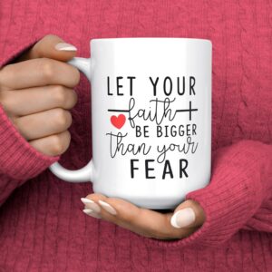 Let Your Faith Be Bigger Than Your Fear Coffee Mug