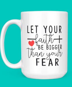 Let Your Faith Be Bigger Than Your Fear Coffee Mug 1 Let Your Faith Be Bigger Than Your Fear Coffee Mug 2