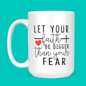 Let Your Faith Be Bigger Than Your Fear Coffee Mug