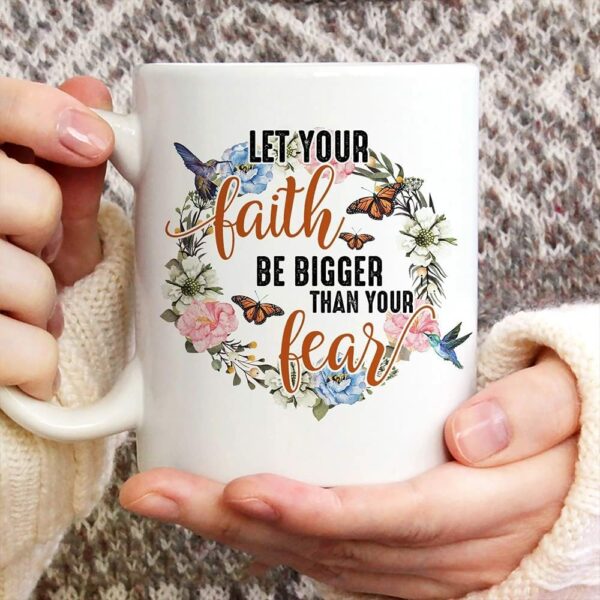 Let Your Faith Be Bigger Than Your Fear Mug – Butterfly Coffee Mug