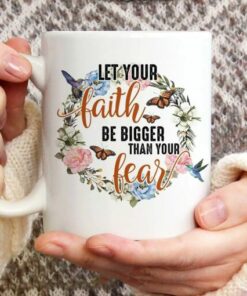 Let Your Faith Be Bigger Than Your Fear Mug - Butterfly Coffee Mug 1 Let Your Faith Be Bigger Than Your Fear Mug Butterfly Coffee Mug 3