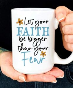Let Your Faith Be Bigger Than Your Fear Mug Christian Coffee Mug 1
