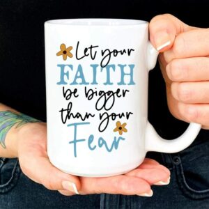 Let Your Faith Be Bigger Than Your Fear Mug – Christian Coffee Mug