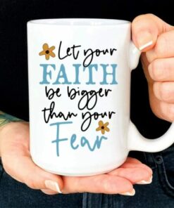 Let Your Faith Be Bigger Than Your Fear Mug - Christian Coffee Mug 1 Let Your Faith Be Bigger Than Your Fear Mug Christian Coffee Mug 3