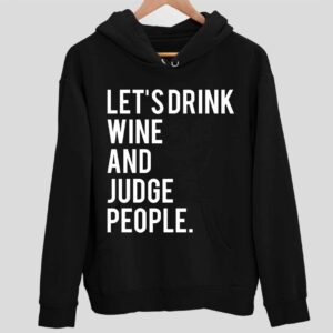 Let’S Drink Wine And Judge People Hoodie