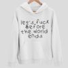 Let’s Fck Before The World Ends Hoodie