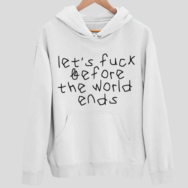 Let’s Fck Before The World Ends Hoodie