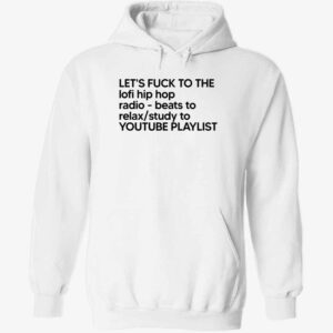 Let’s Fck To The Lofi Hip Hop Radio Beats To Relax Study Hoodie