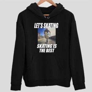 Let’s Skating Skating Is The Best Hoodie