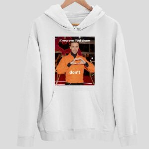 Liam Payne If You Ever Feel Alone Don’t Hoodie