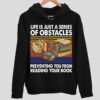 Life Is Just A Series Of Obstacles Preventing You From Reading Your Book Hoodie