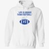 Life is bigger than football hoodie