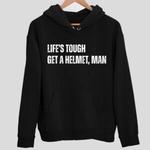 Life’s Tough Get a Helmet Man Hoodie