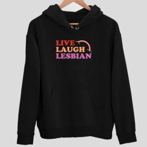 Live Laugh Lesbian Hoodie