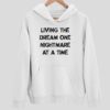 Living The Dream One Nightmare At A Time Hoodie