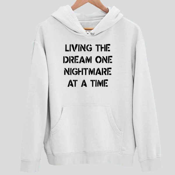 Living The Dream One Nightmare At A Time Hoodie