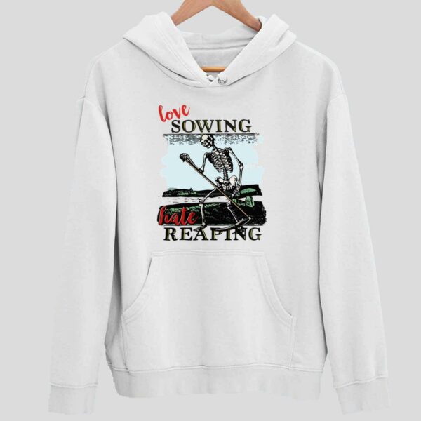 Love Sowing Hate Reaping Skeleton Hoodie