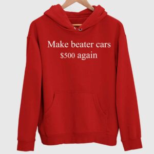 Make Beater Cars $500 again Hoodie