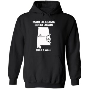 Make alabama great again build a wall hoodie