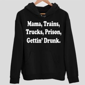 Mama Trains Trucks Prison Gettin Drunk Hoodie