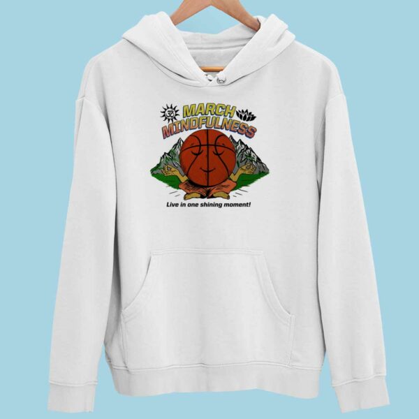 March Mindfulness Live In One Shining Moment Hoodie