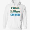 McDaniel I wish it were colder hoodie